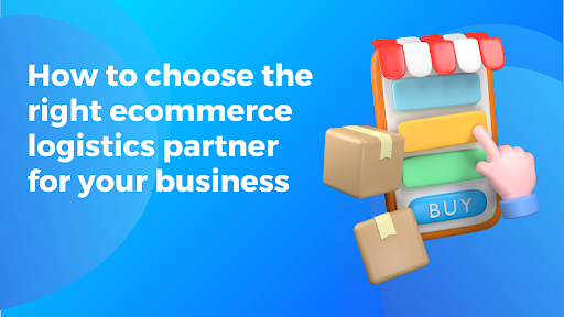 Choosing Your E Commerce Logistics Partner A Simple Guide