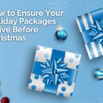 How to Ensure Your Holiday Packages Arrive Before Christmas