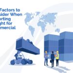 Key Factors to Consider When Importing Freight for Commercial Use