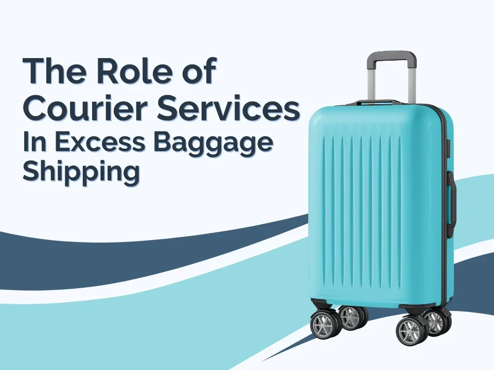 Role of Courier Services in Excess Baggage Shipping