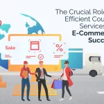 The Crucial Role of Efficient Courier Services in E-Commerce Success