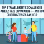 Top 4 Travel Logistics Challenges Families Face on Vacation — and How Courier Services Can Help