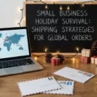 Small Business Holiday Survival: Shipping Strategies for Global Orders